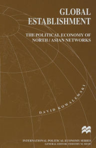 Title: Global Establishment: The Political Economy of North/Asian Networks, Author: David Kowalewski
