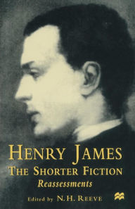 Title: Henry James The Shorter Fiction: Reassessments, Author: N.H. Reeve