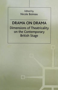 Title: Drama on Drama: Dimensions of Theatricality on the Contemporary British Stage, Author: Nicole Boireau