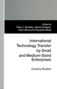 Title: International Technology Transfer by Small and Medium-Sized Enterprises: Country Studies, Author: Peter J. Buckley