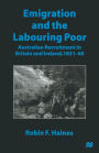 Emigration and the Labouring Poor: Australian Recruitment in Britain and Ireland, 1831-60