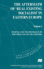 The Aftermath of 'Real Existing Socialism' in Eastern Europe: Volume 2: People and Technology in the Process of Transition
