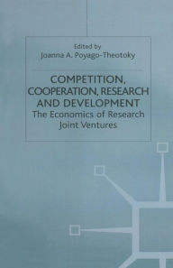 Title: Competition, Cooperation, Research and Development: The Economics of Research Joint Ventures, Author: Joanna A. Poyago-Theotoky