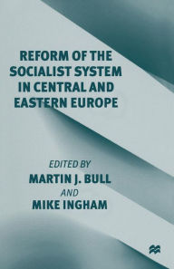 Title: Reform of the Socialist System in Central and Eastern Europe, Author: Martin J. Bull