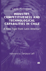 Title: Industry, Competitiveness and Technological Capabilities in Chile: A New Tiger from Latin America?, Author: Carlo Pietrobelli