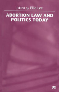 Title: Abortion Law and Politics Today, Author: Ellie Lee