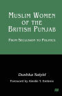 Muslim Women of the British Punjab: From Seclusion to Politics