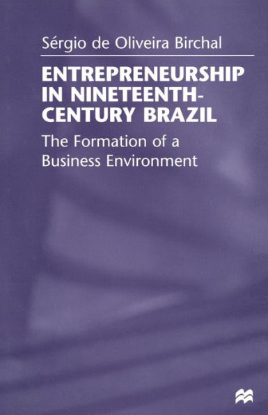 Entrepreneurship in Nineteenth-Century Brazil: The Formation of a Business Environment