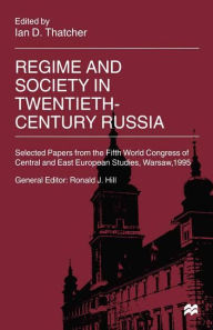 Title: Regime and Society in Twentieth-Century Russia: Selected Papers from the Fifth World Congress of Central and East European Studies, Warsaw, 1995, Author: Ian D. Thatcher