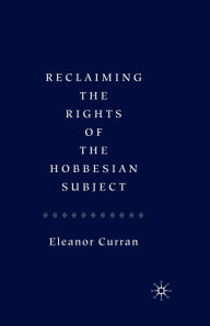 Title: Reclaiming the Rights of the Hobbesian Subject, Author: Eleanor Curran