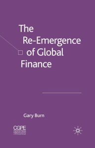 Title: The Re-Emergence of Global Finance, Author: G. Burn