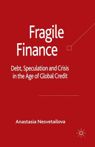 Fragile Finance: Debt, Speculation and Crisis in the Age of Global Credit