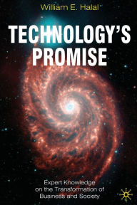 Title: Technology's Promise: Expert Knowledge on the Transformation of Business and Society, Author: William E. Halal