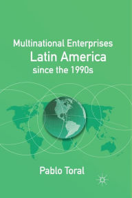 Title: Multinational Enterprises in Latin America since the 1990s, Author: P. Toral