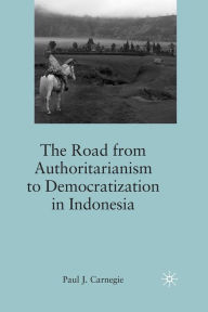 Title: The Road from Authoritarianism to Democratization in Indonesia, Author: P. Carnegie