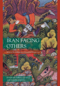 Title: Iran Facing Others: Identity Boundaries in a Historical Perspective, Author: A. Amanat