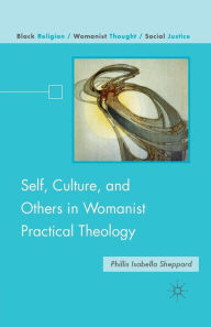 Title: Self, Culture, and Others in Womanist Practical Theology, Author: P. Sheppard
