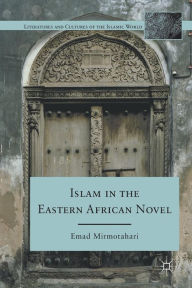 Title: Islam in the Eastern African Novel, Author: E. Mirmotahari