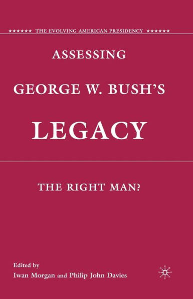 Assessing George W. Bush's Legacy: The Right Man?