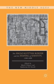 Title: The Anglo-Scottish Border and the Shaping of Identity, 1300-1600, Author: K. Terrell