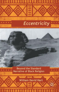 Title: Afro-Eccentricity: Beyond the Standard Narrative of Black Religion, Author: W. Hart