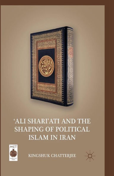 'Ali Shari'ati and the Shaping of Political Islam in Iran