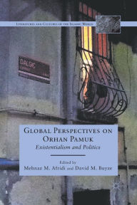 Title: Global Perspectives on Orhan Pamuk: Existentialism and Politics, Author: M. Afridi