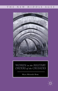 Title: Women in the Military Orders of the Crusades, Author: M. Bom