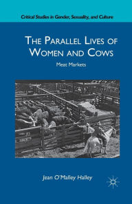 Title: The Parallel Lives of Women and Cows: Meat Markets, Author: J. Halley