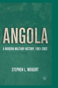 Title: Angola: A Modern Military History, 1961-2002, Author: S. Weigert