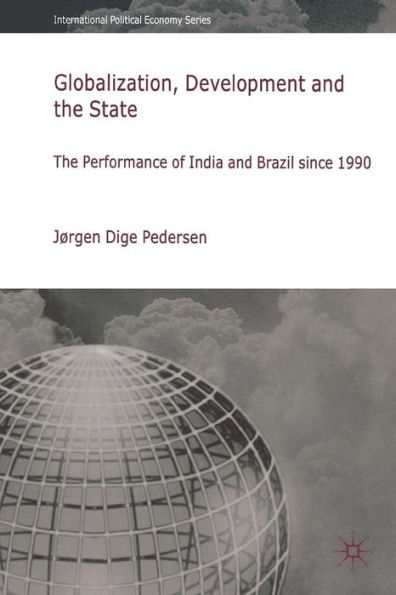 Globalization, Development and The State: The Performance of India and Brazil since 1990