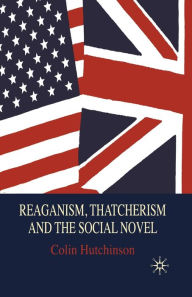 Title: Reaganism, Thatcherism and the Social Novel, Author: C. Hutchinson