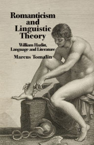 Title: Romanticism and Linguistic Theory: William Hazlitt, Language, and Literature, Author: M. Tomalin