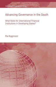 Title: Advancing Governance in the South: What Roles for International Financial Institutions in Developing States?, Author: P. Riggirozzi