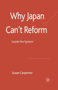 Title: Why Japan Can't Reform: Inside the System, Author: S. Carpenter