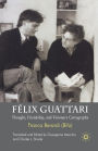 Félix Guattari: Thought, Friendship, and Visionary Cartography