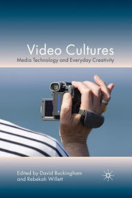 Title: Video Cultures: Media Technology and Everyday Creativity, Author: D. Buckingham
