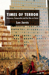 Title: Times of Terror: Discourse, Temporality and the War on Terror, Author: Lee Jarvis