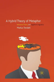 Title: A Hybrid Theory of Metaphor: Relevance Theory and Cognitive Linguistics, Author: M. Tendahl
