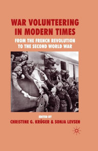 Title: War Volunteering in Modern Times: From the French Revolution to the Second World War, Author: C. G. Krïger