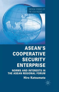 Title: ASEAN's Cooperative Security Enterprise: Norms and Interests in the ASEAN Regional Forum, Author: H. Katsumata