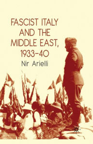 Title: Fascist Italy and the Middle East, 1933-40, Author: N. Arielli
