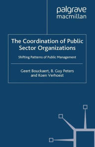 Title: The Coordination of Public Sector Organizations: Shifting Patterns of Public Management, Author: Geert Bouckaert