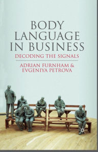Title: Body Language in Business: Decoding the Signals, Author: A. Furnham