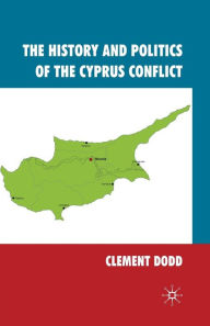 Title: The History and Politics of the Cyprus Conflict, Author: Clement Dodd