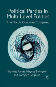 Title: Political Parties in Multi-Level Polities: The Nordic Countries Compared, Author: Nicholas Aylott