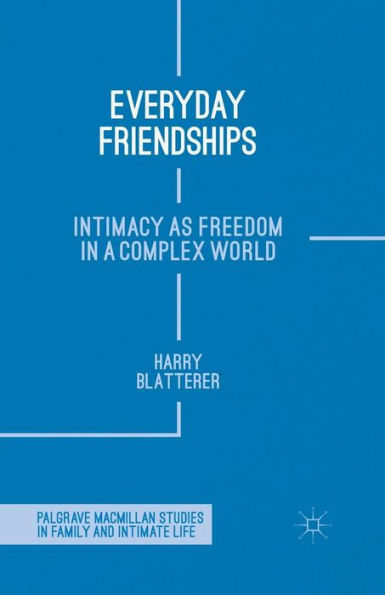 Everyday Friendships: Intimacy as Freedom in a Complex World