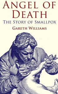 Title: Angel of Death: The Story of Smallpox, Author: Gareth Williams