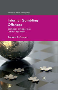 Title: Internet Gambling Offshore: Caribbean Struggles over Casino Capitalism, Author: A. Cooper