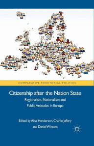 Title: Citizenship after the Nation State: Regionalism, Nationalism and Public Attitudes in Europe, Author: Charlie Jeffery
